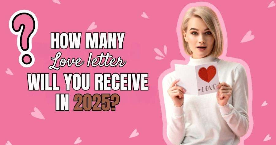 How Many Love Letters Will You Receive In 2025?